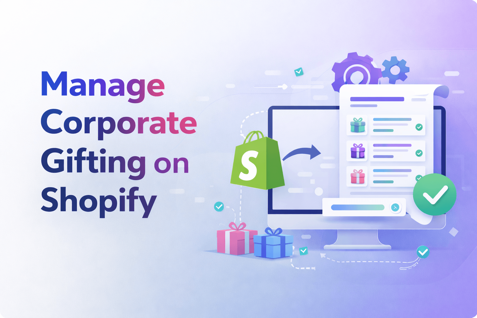How to Manage Corporate Gifting on Shopify (Large Orders & Custom Messages)